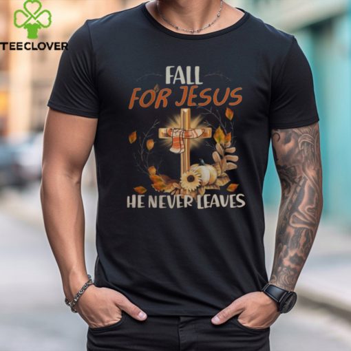 FALL FOR JESUS HE NEVER LEAVES, CROSS, MAPLE LEAVES, AUTUMN, JESUS T SHIRT
