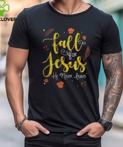 FALL FOR JESUS HE NEVER LEAVES T SHIRT