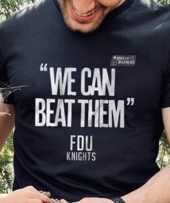 FDU Knights We Can Beat Them 2023 Mens Basketball March Madness Shirt