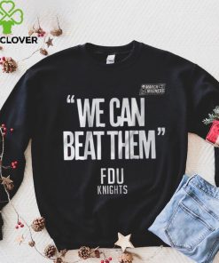 FDU Knights We Can Beat Them 2023 Mens Basketball March Madness Shirt 1 FDU Knights We Can Beat Them 2023 Mens Basketball March Madness Shirt