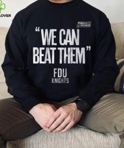 FDU Knights We Can Beat Them 2023 Mens Basketball March Madness Shirt 2 FDU Knights We Can Beat Them 2023 Mens Basketball March Madness Shirt