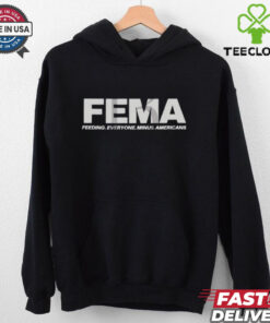 FEMA Feeding Everyone Minus Americans Shirt