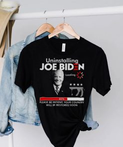 FJB Uninstalling Joe Biden Please Be Patient Your Country Will Be Restored Soon 2022 Shirt