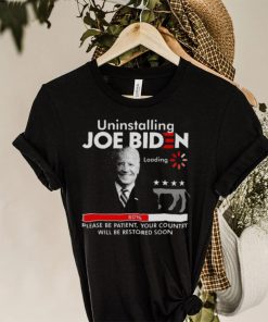 FJB Uninstalling Joe Biden Please Be Patient Your Country Will Be Restored Soon 2022 Shirt