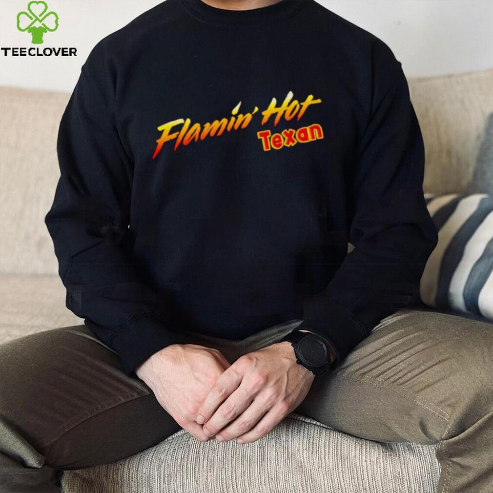 FLAMIN’ HOT TEXAN SHIRT FLAMIN’ HOT TEXAN SHIRT