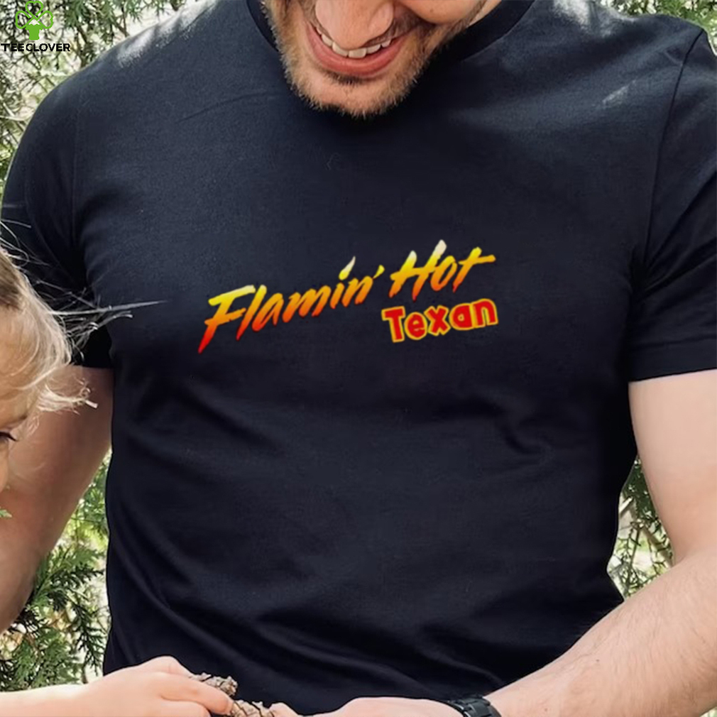 FLAMIN’ HOT TEXAN SHIRT FLAMIN’ HOT TEXAN SHIRT