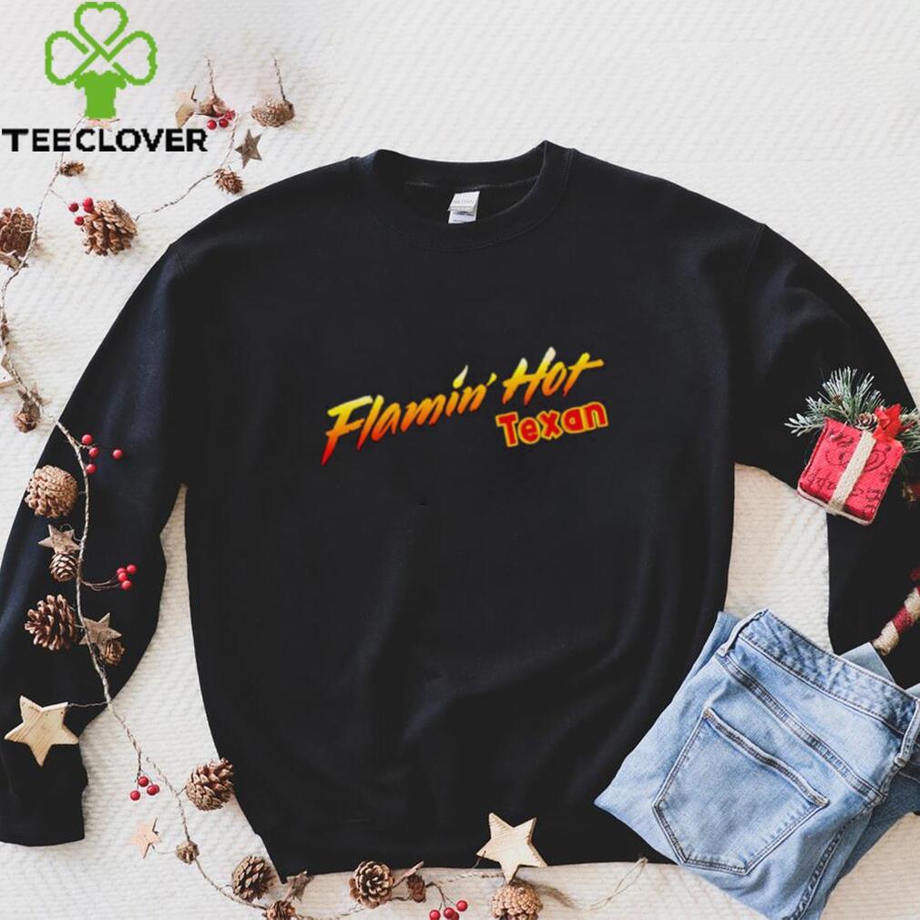 FLAMIN’ HOT TEXAN SHIRT FLAMIN’ HOT TEXAN SHIRT