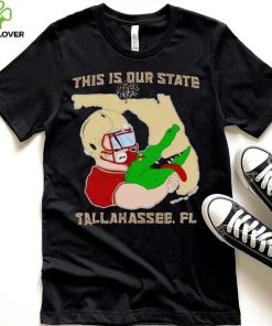 FSU beat Florida Gator this is our State Tallahassee Fl shirt