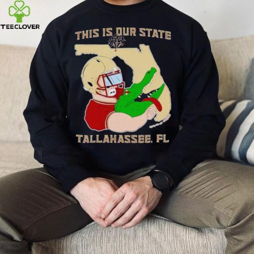 FSU beat Florida Gator this is our State Tallahassee Fl hoodie, sweater, longsleeve, shirt v-neck, t-shirt