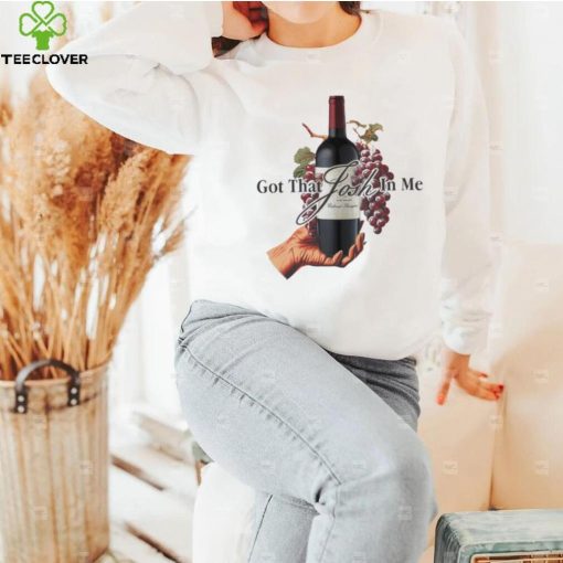 Wine Got that Josh in me hoodie, sweater, longsleeve, shirt v-neck, t-shirt