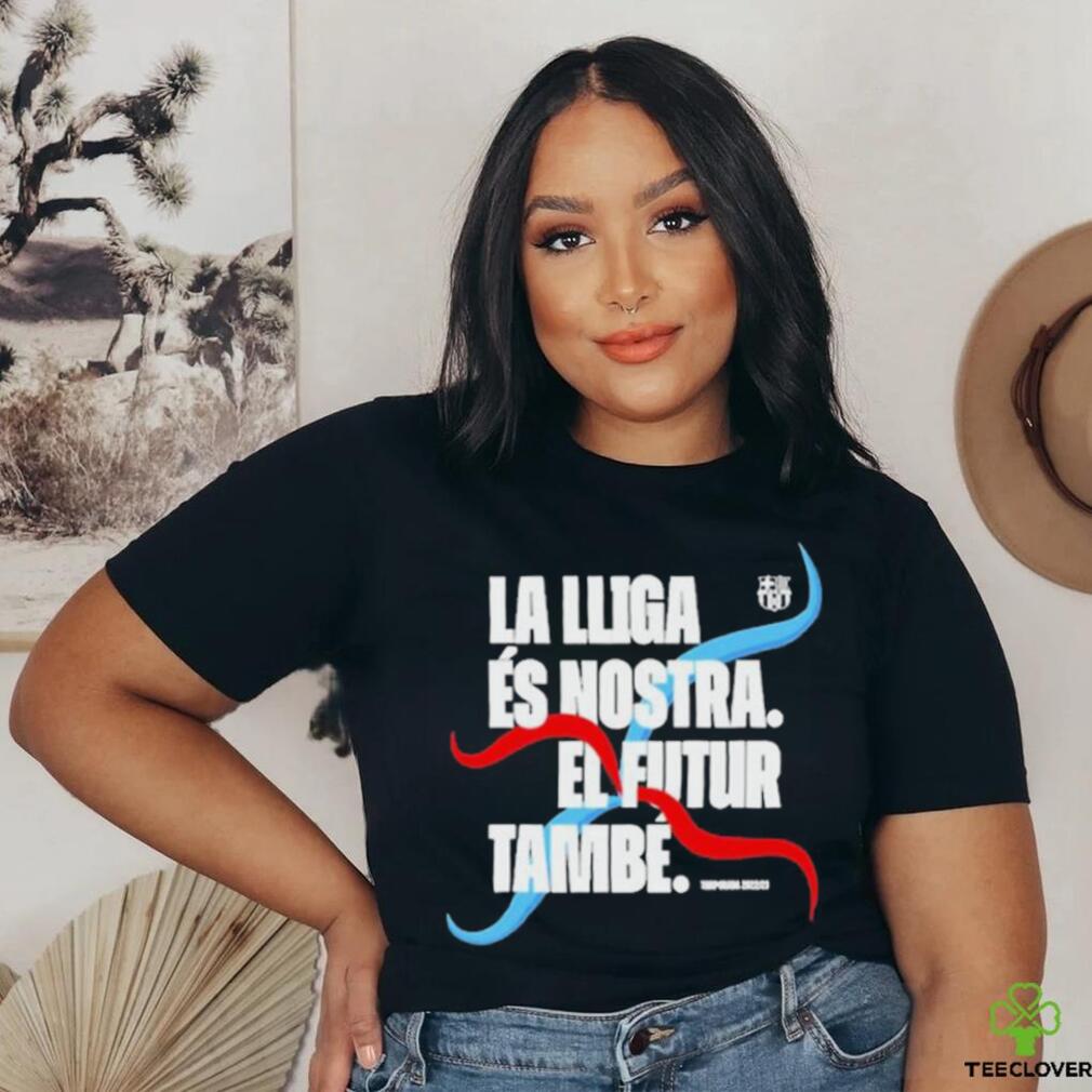 La Lliga Es Nostra El Futur Tambe Shirt La Lliga Es Nostra El Futur Tambe Shirt