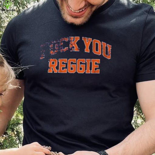 F___ You Reggie Shirt