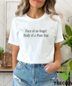 Face of an angel body of a porn star shirt