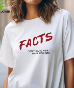 Facts Don’t Care About Your Feelings Shirt