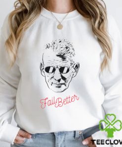 Fail Better Samuel Beckett hoodie, sweater, longsleeve, shirt v-neck, t-shirt