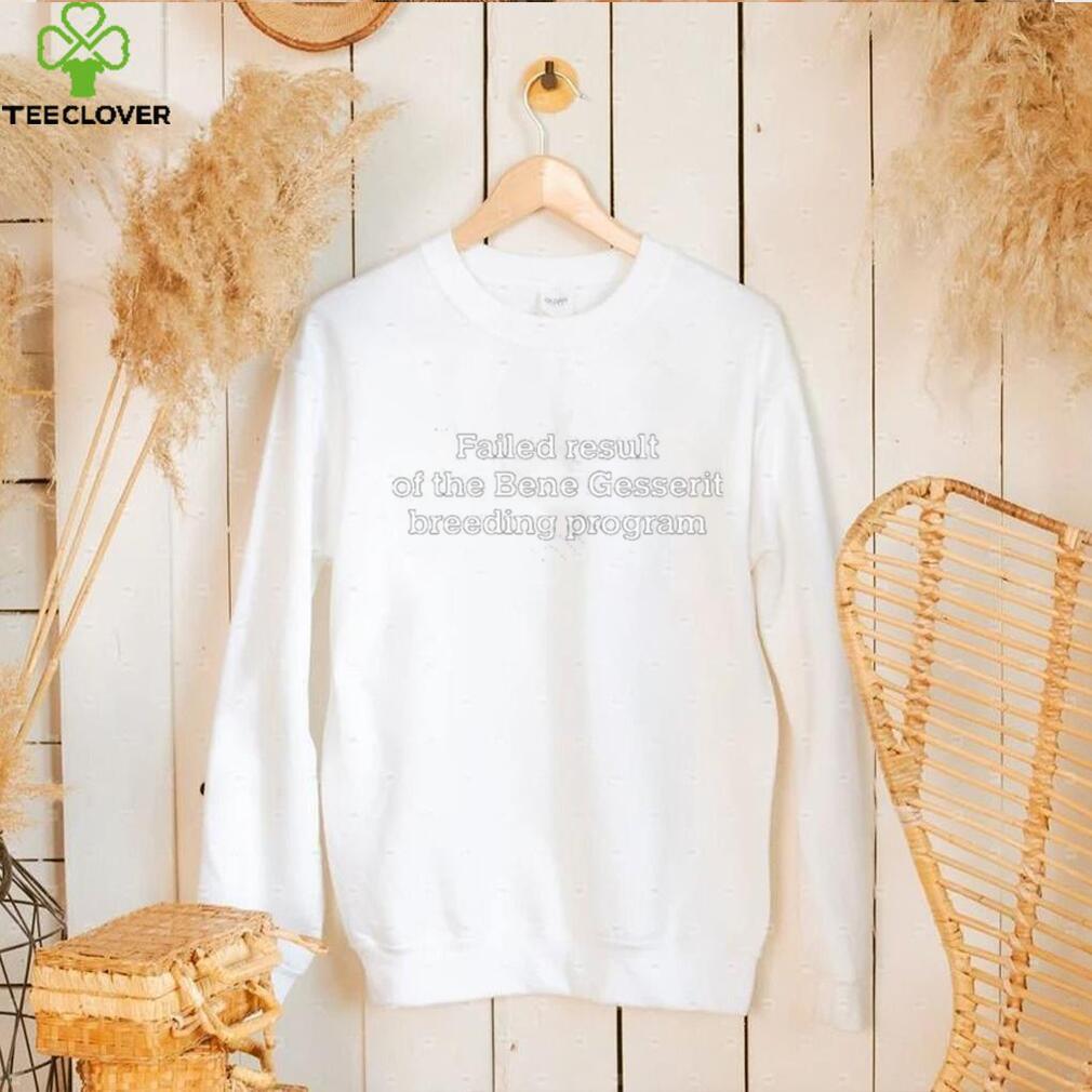 Failed Result Of The Bene Gesserit Breeding Program Shirt Failed Result Of The Bene Gesserit Breeding Program Shirt