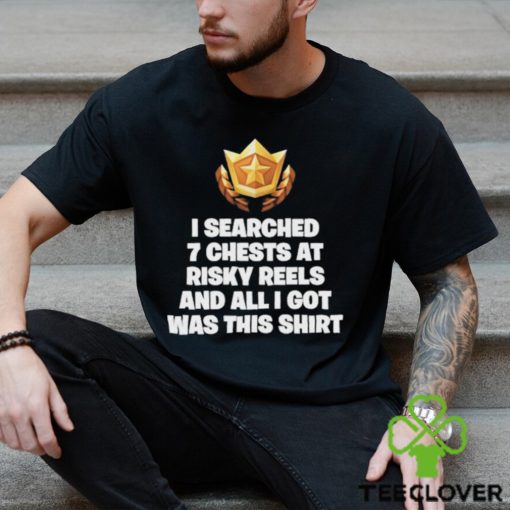 Failure International I Searched 7 Chests At Risky Reels Shirt