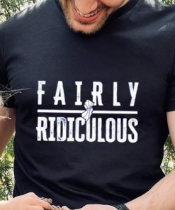 Fairly Ridiculous shirt