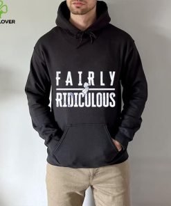 Fairly Ridiculous shirt