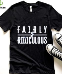 Fairly Ridiculous shirt