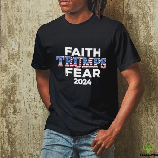 Faith Trumps Fear 2024 Shirt