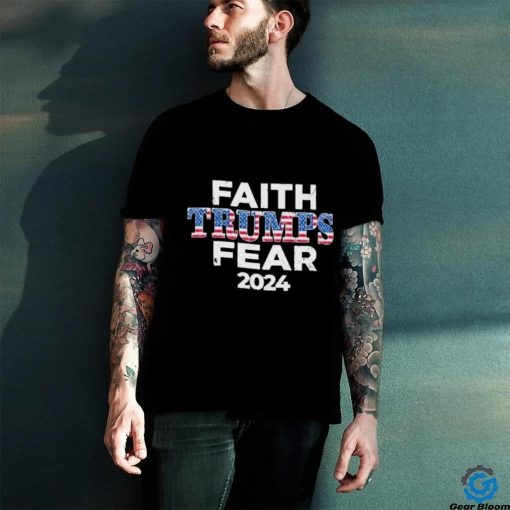 Faith Trumps Fear 2024 Shirt