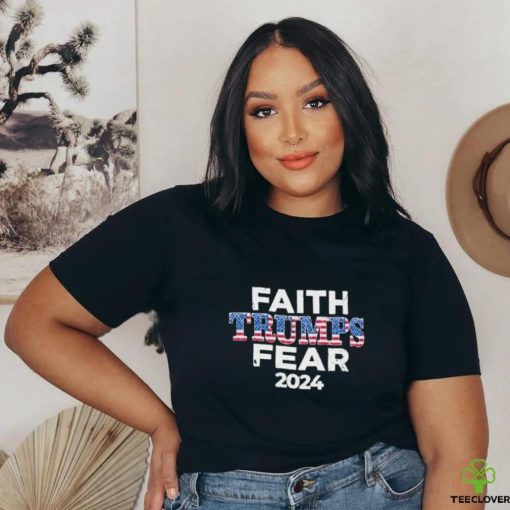 Faith Trumps Fear 2024 Shirt