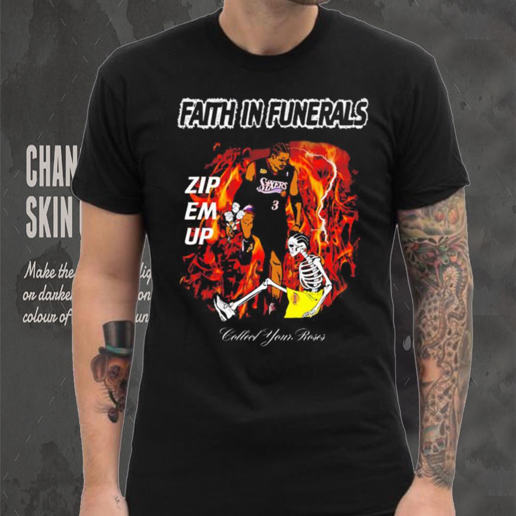 Faith in funerals zip em up collect your roses shirt Faith in funerals zip em up collect your roses shirt