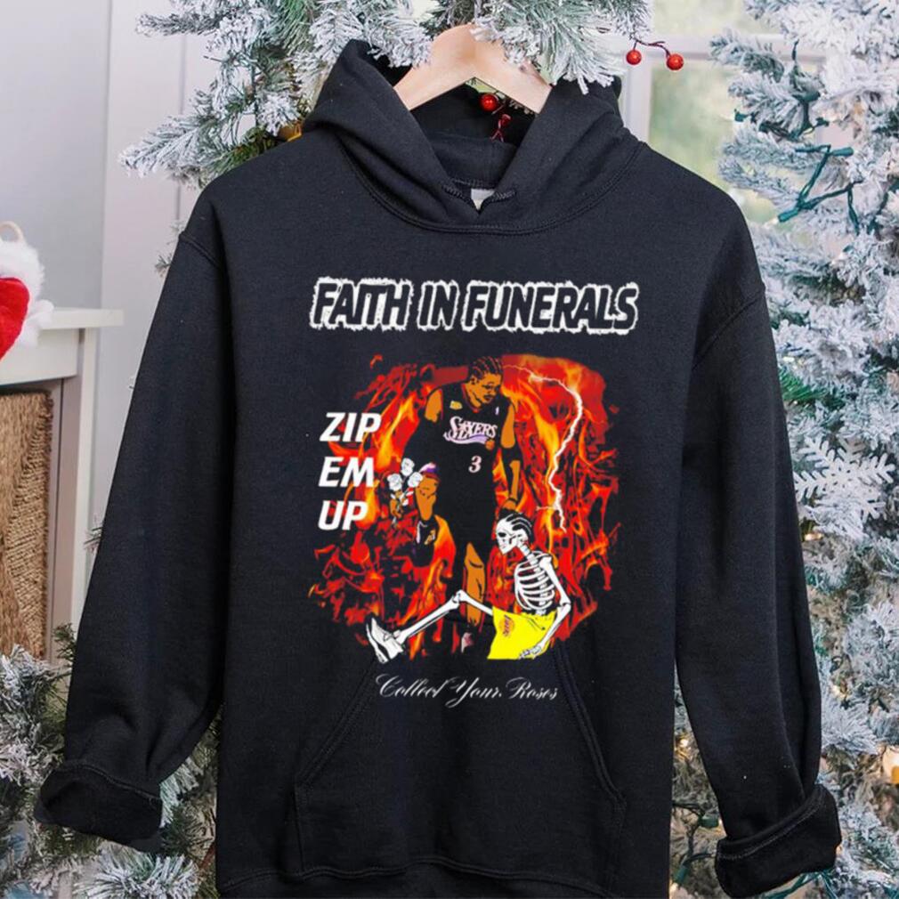 Faith in funerals zip em up collect your roses shirt Faith in funerals zip em up collect your roses shirt
