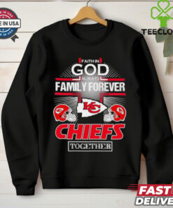 Faith in god always family forever Kansas City Chiefs together shirt