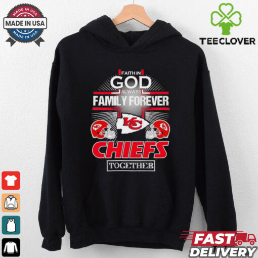 Faith in god always family forever Kansas City Chiefs together shirt