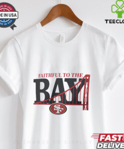 Faithful to the BAY San Francisco 49ers shirt