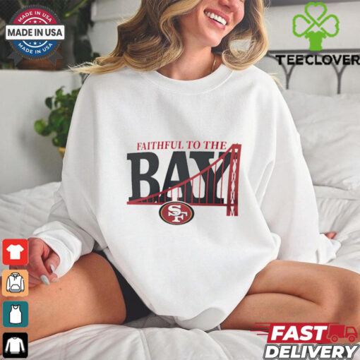 Faithful to the BAY San Francisco 49ers shirt