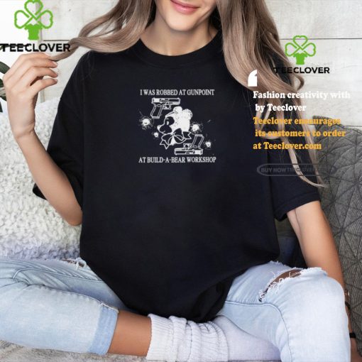 Fakehandshake I Was Robbed At Gunpoint At Build A Bear Workshop Shirt
