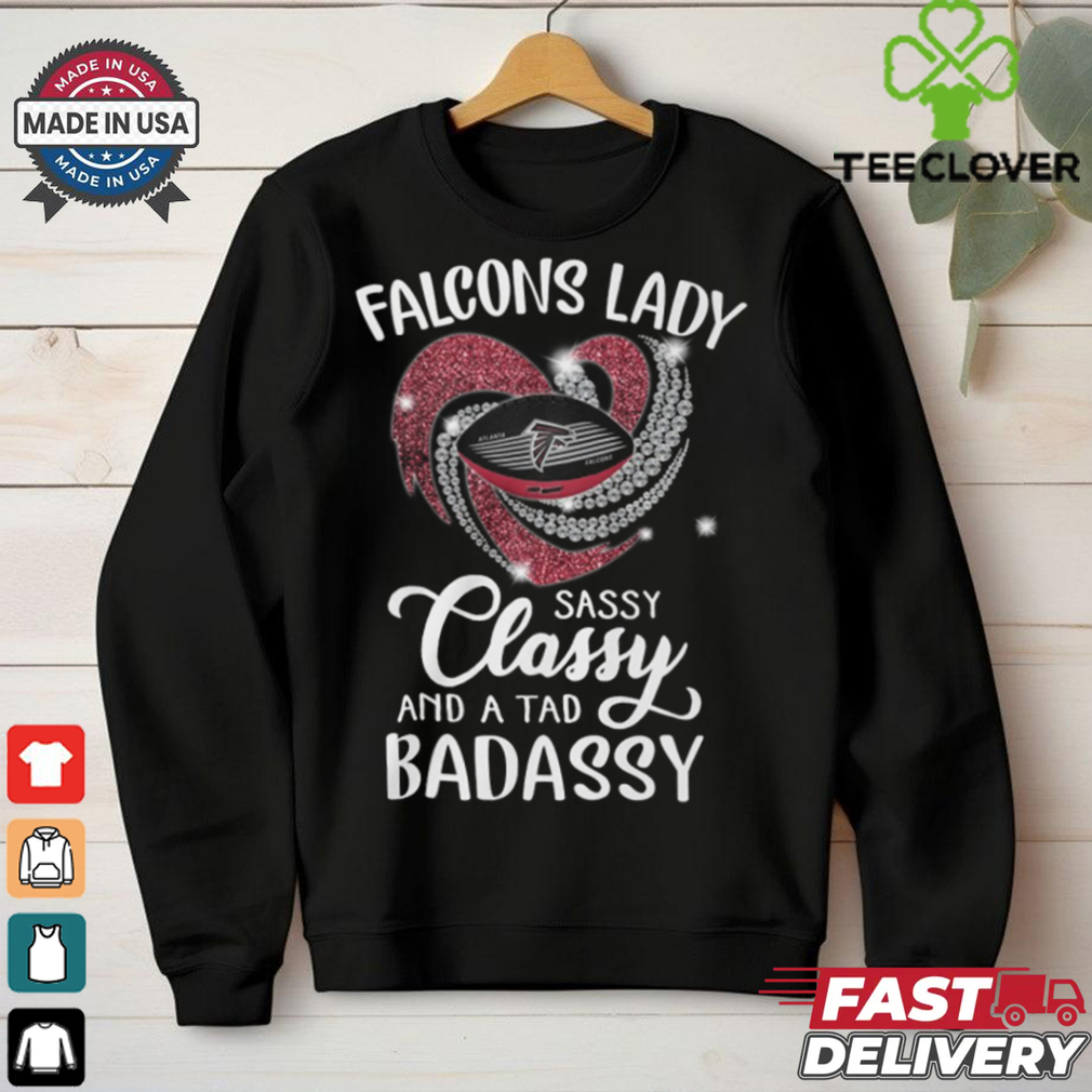 Falcons Laydy Sassy Classy And A Tad Badassy Shirt Falcons Laydy Sassy Classy And A Tad Badassy Shirt