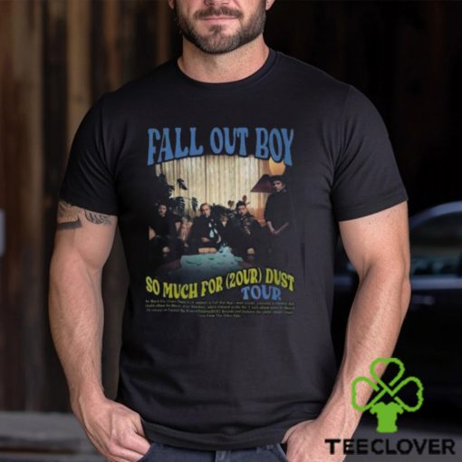 Fall Out Boy World Tour 2024 Merch, So Much For (2Our) Dust 2024 Shirt, Fall Out Boy Tour Dates 2024 Tee, Fall Out Boy 2024 US Tour With Jimmy Eat World Shirt