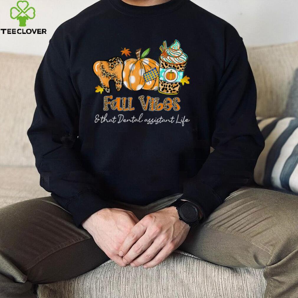 Fall Vibes & That Dental Assistant Life Tooth Pumpkin Fall T Shirt