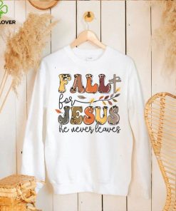 Fall is For Jesus He Never Leaves Christian Believers Autumn T Shirt