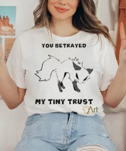 Falvie You Betrayed My Tiny Trust Shirt