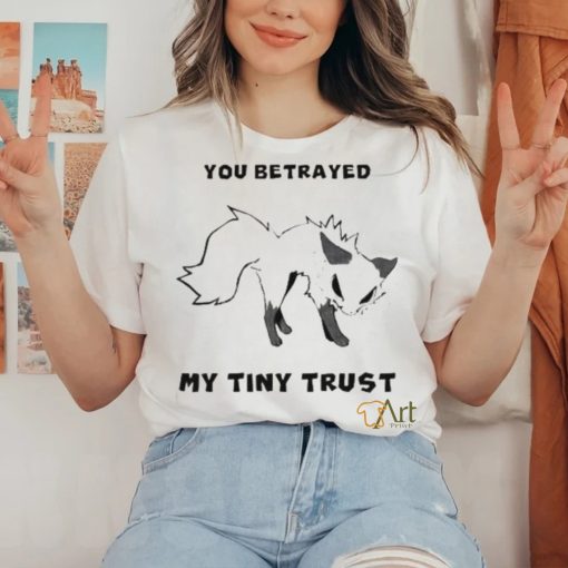 Falvie You Betrayed My Tiny Trust Shirt