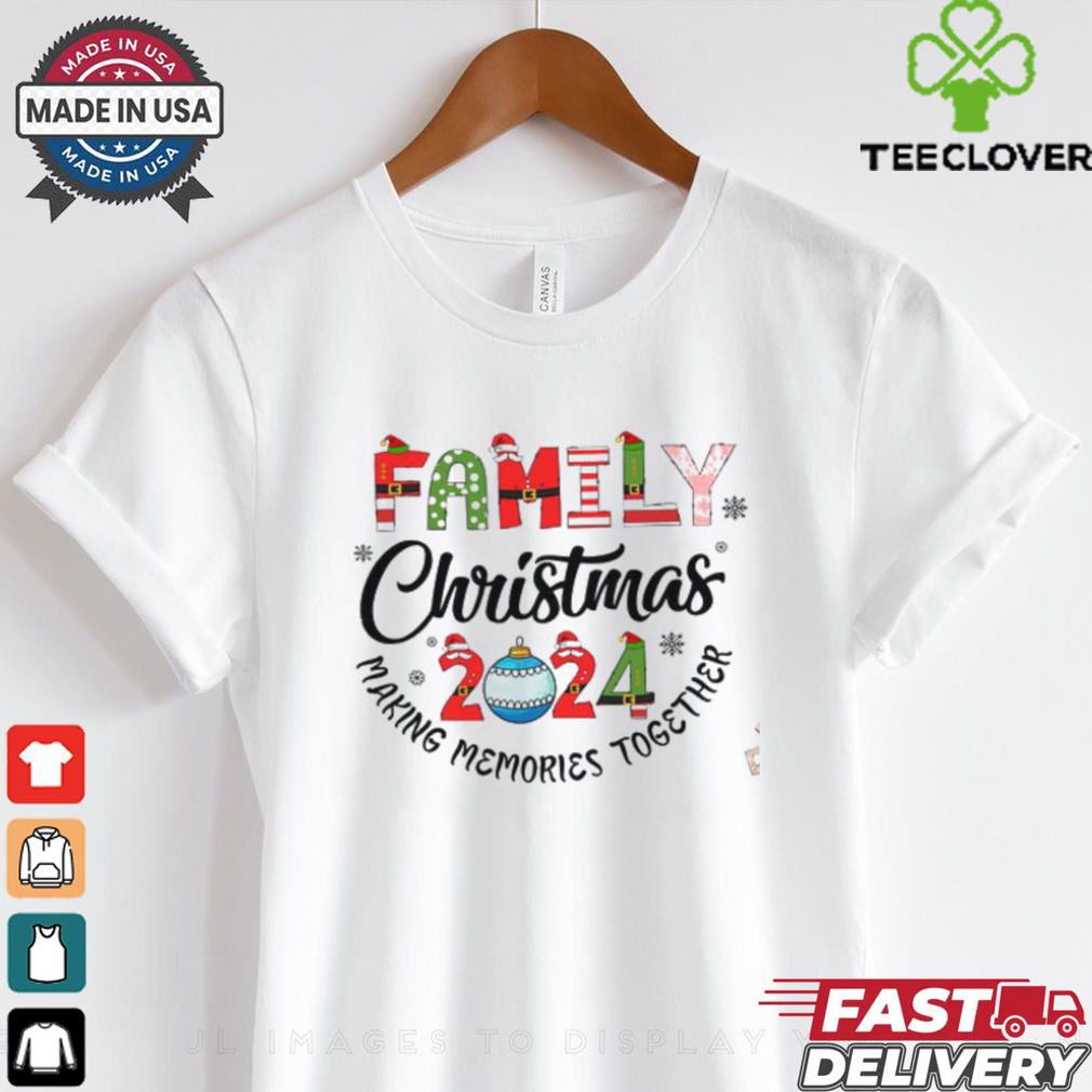 Family Christmas 2024 Making Memories Together Shirt Family Christmas 2024 Making Memories Together Shirt