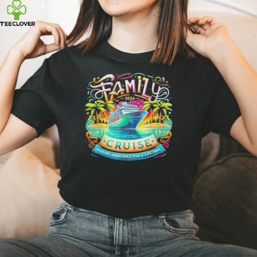 Family Cruise 2024 Making Memories For A Lifetime Shirt