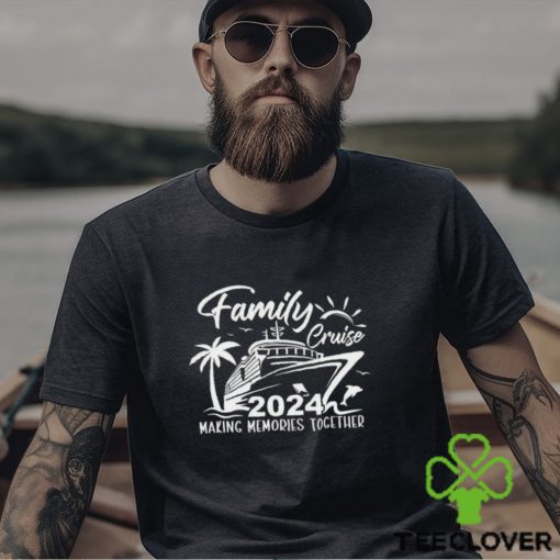 Family Cruise 2024 Making Memories Together Sweathoodie, sweater, longsleeve, shirt v-neck, t-shirt Vacation Shirt Trip Crewneck Classic Unisex