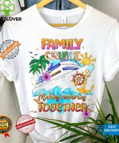 Family Cruise Shirt Making Memories Together shirt