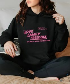 Family Equality Love Family Freedom it’s what we’re fighting for 2023 shirt