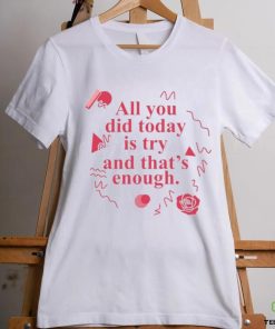 Fantasmas All You Did Today Is Try And That Enough Shirt