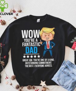 Fantastic Dad Funny Trump Quote Shirt