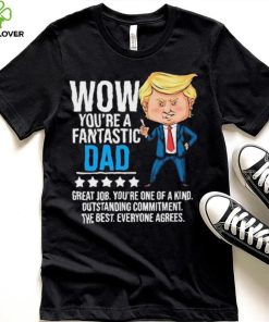 Fantastic Dad Funny Trump Quote Shirt