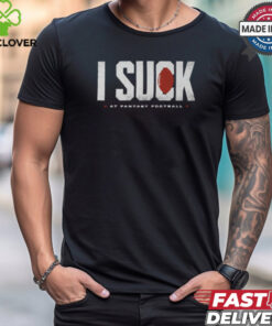 Fantasy Football I Suck shirt