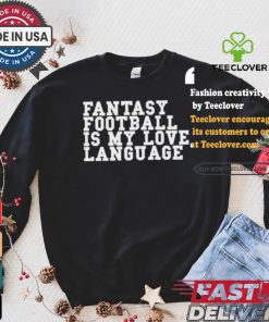 Fantasy Football Is My Love Language T shirt 2 Fantasy Football Is My Love Language T shirt